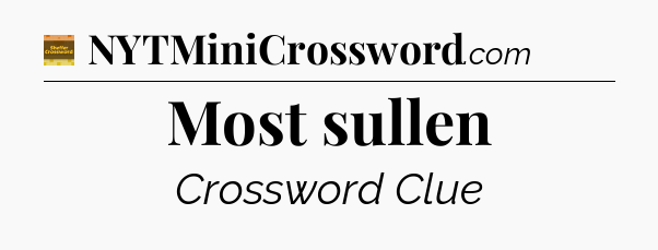 Most sullen - Eugene Sheffer Crossword