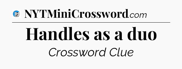 Handles as a duo Crossword Clue