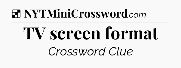 Solution: TV screen format - NYT Crossword