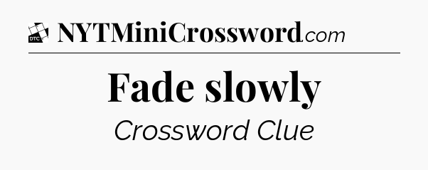 Fade slowly - Daily Themed Classic Crossword