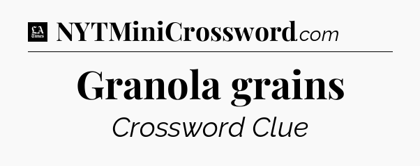 Granola grains - LA Times Crossword