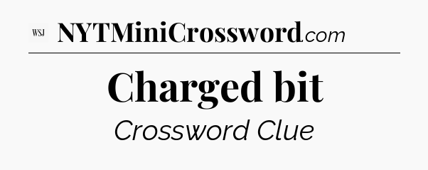Charged bit - WSJ Crossword