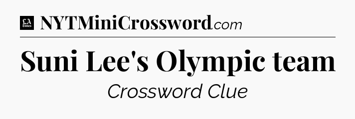 Suni Lee's Olympic team - LA Times Crossword