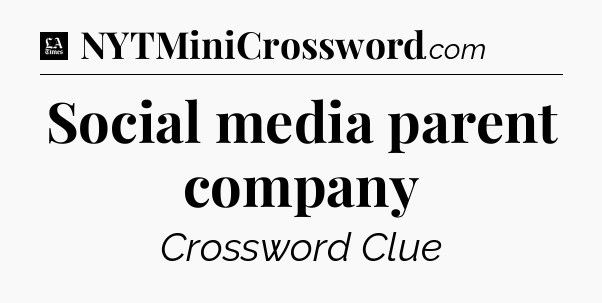 Social media parent company - LA Times Crossword