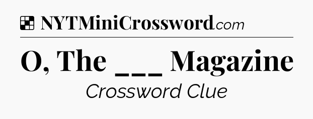Solution: O, The ___ Magazine - NYT Crossword