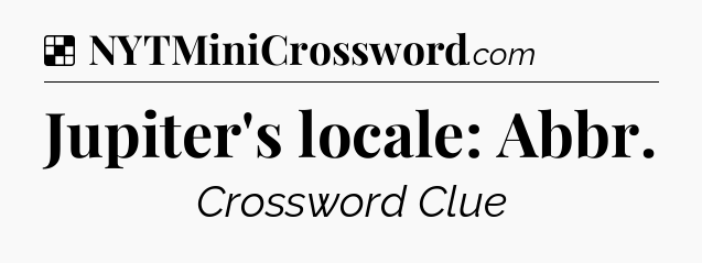 Solution: Jupiter's locale: Abbr - NYT Crossword