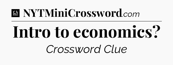 Intro to economics - LA Times Crossword