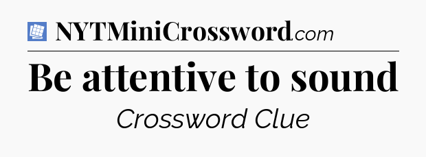 Be attentive to sound Puzzle Page Crossword Clue