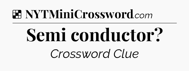 Solution: Semi conductor - NYT Crossword