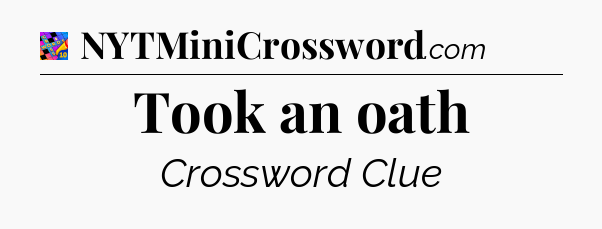 Took an oath Crossword Clue