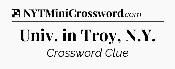 Solution: Univ. in Troy, N.Y - NYT Crossword