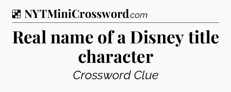 Solution: Real name of a Disney title character - NYT Crossword