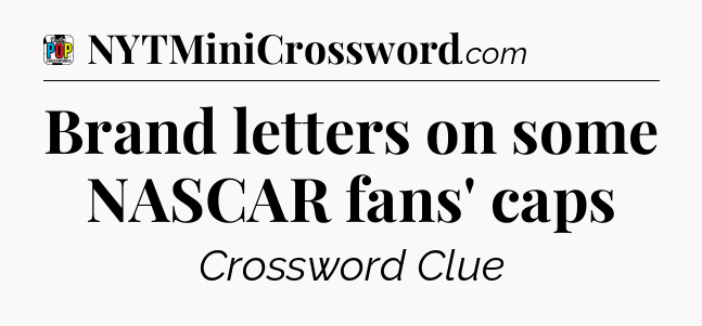 Brand letters on some NASCAR fans' caps Crossword Clue