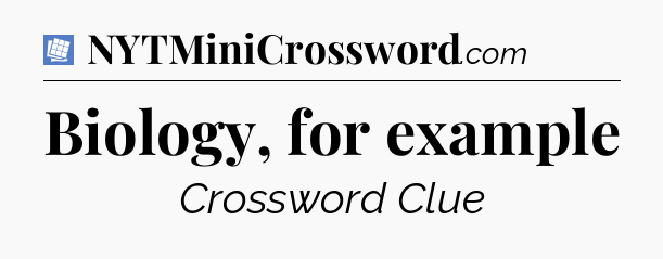 Biology, for example Puzzle Page Crossword Clue