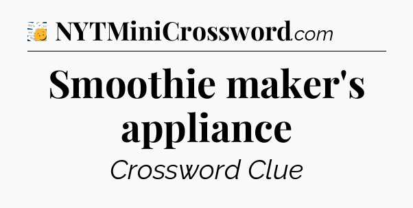 Smoothie maker's appliance - 7 Little Words