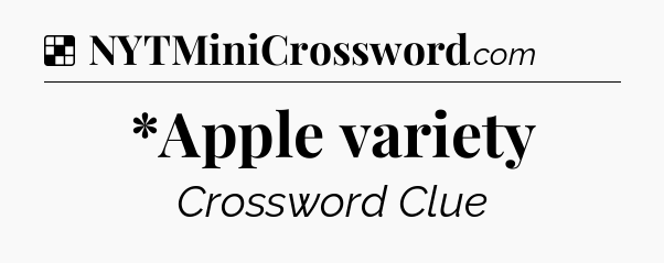 Solution: *Apple variety - NYT Crossword