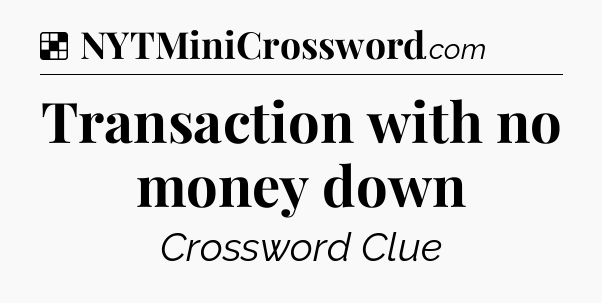 Solution: Transaction with no money down - NYT Crossword