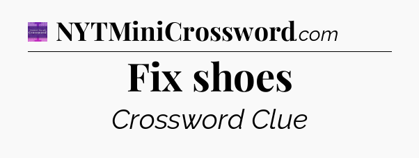 Fix shoes - Thomas Joseph Crossword