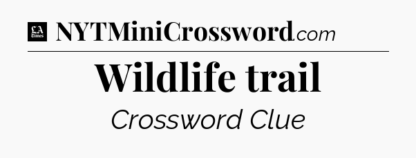 Wildlife trail - LA Times Crossword