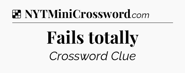 Solution: Fails totally - NYT Crossword
