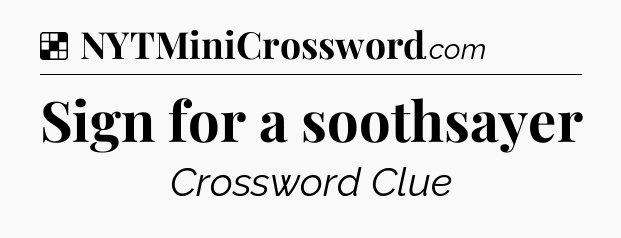 Solution: Sign for a soothsayer - NYT Crossword