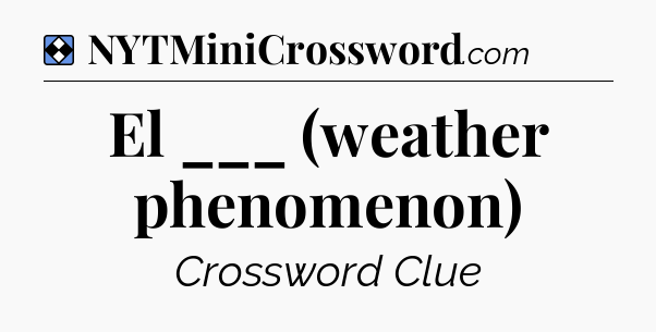 Solution: El ___ (weather phenomenon) - NYT Mini Crossword