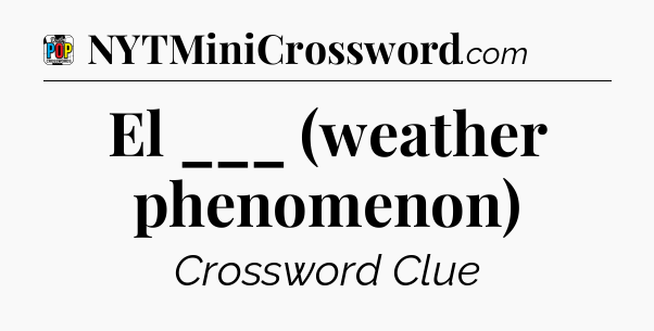 El ___ (weather phenomenon) Crossword Clue