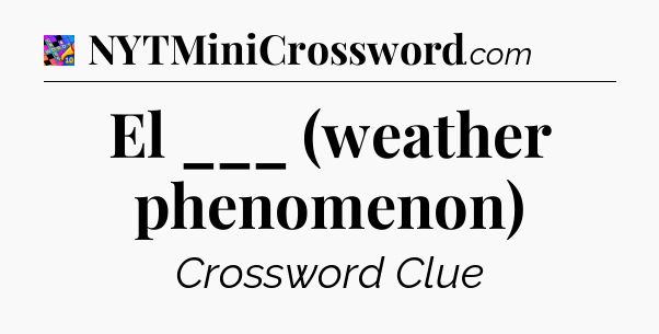 El ___ (weather phenomenon) Crossword Clue
