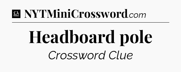 Headboard pole - LA Times Crossword