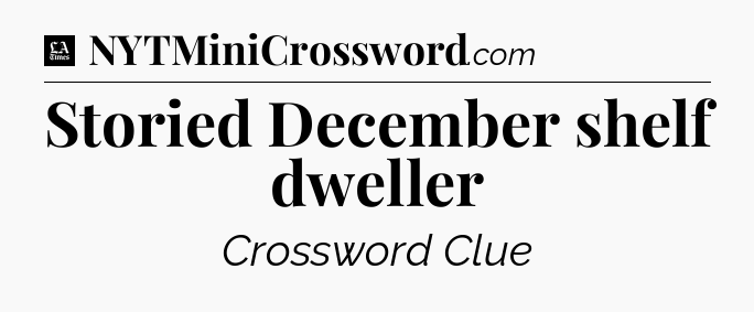 Storied December shelf dweller - LA Times Crossword
