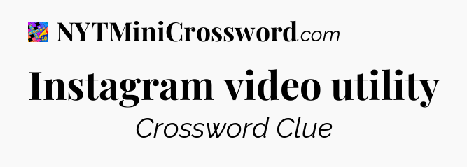 Instagram video utility Crossword Clue