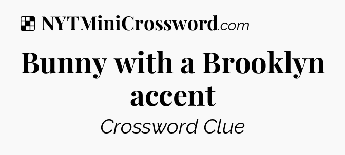 Solution: Bunny with a Brooklyn accent - NYT Crossword