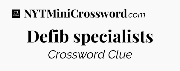 Defib specialists - LA Times Crossword