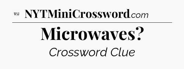 Microwaves - WSJ Crossword