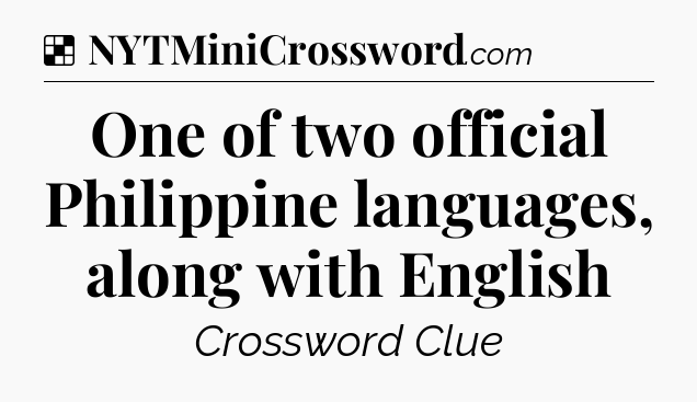 Solution: One of two official Philippine languages, along with English - NYT Crossword