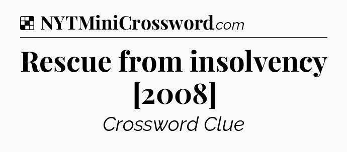 Solution: Rescue from insolvency [2008] - NYT Crossword