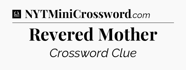 Revered Mother - LA Times Crossword