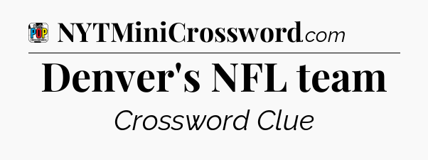 Denver's NFL team Crossword Clue