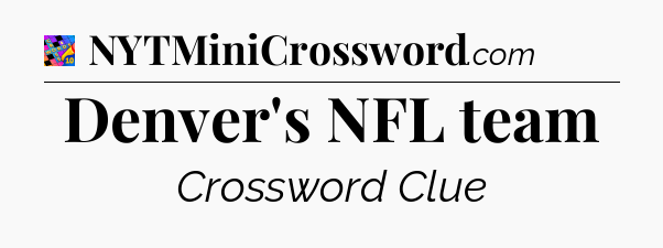 Denver's NFL team Crossword Clue
