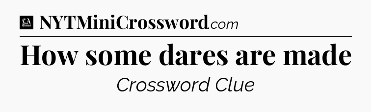 How some dares are made - LA Times Crossword