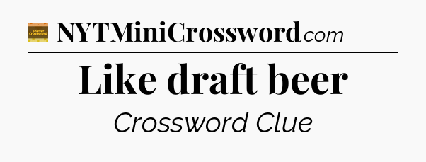 Like draft beer crossword clue Eugene Sheffer