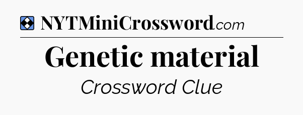 Solution: Genetic material - NYT Mini Crossword