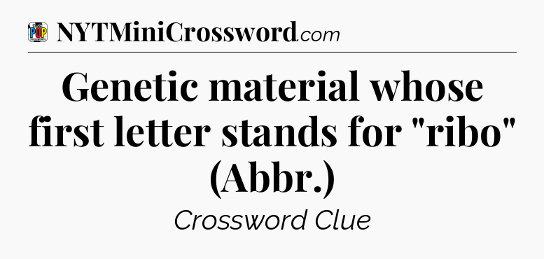 Genetic material whose first letter stands for 