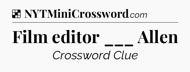 Solution: Film editor ___ Allen - NYT Crossword