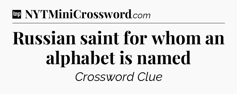 Russian saint for whom an alphabet is named Crossword Clue
