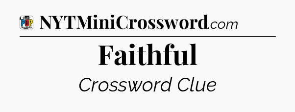 Faithful Crossword Clue