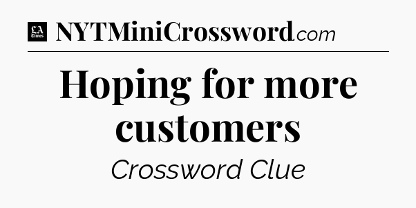 Hoping for more customers - LA Times Crossword
