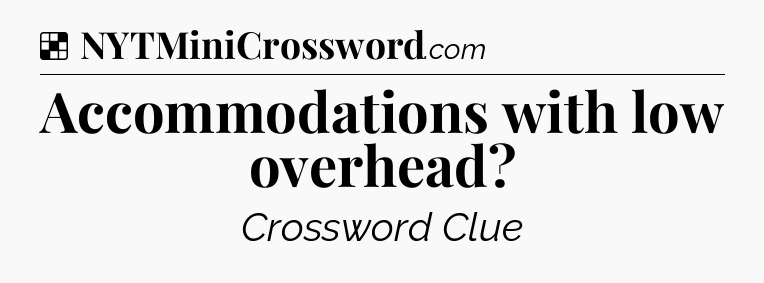 Solution: Accommodations with low overhead - NYT Crossword