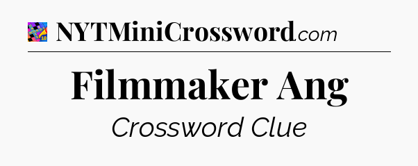 Filmmaker Ang Crossword Clue