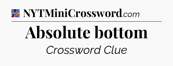 Absolute bottom Crossword Clue